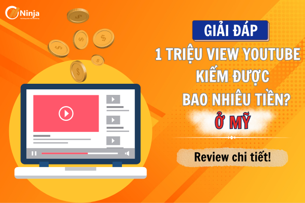 Giải đáp: 1 triệu view youtube được bao nhiêu tiền ở Mỹ?