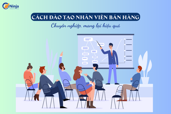 Cách đào tạo nhân viên bán hàng chuyên nghiệp, mang lại hiệu quả