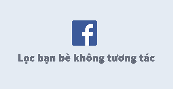 Lọc bạn bè ít tương tác trên facebook