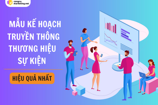 Mẫu kế hoạch truyền thông thương hiệu, sự kiện hiệu quả nhất