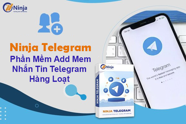 Ninja Telegram - Phần mềm telegram, add mem, gửi tin nhắn hàng loạt