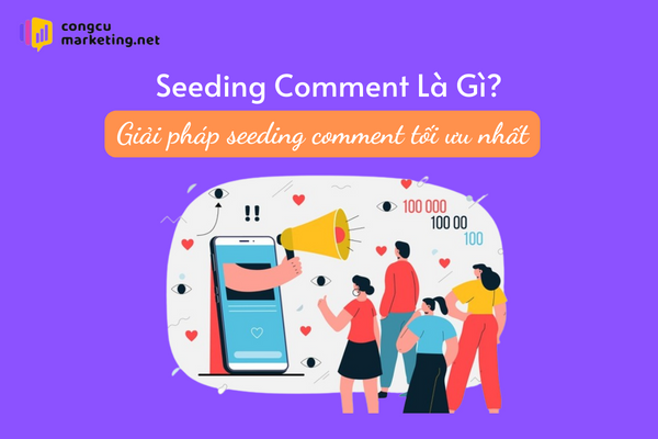 Seeding comment là gì? Giải pháp seeding comment tối ưu nhất