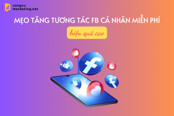 Mẹo tăng tương tác fb cá nhân miễn phí, hiệu quả cao